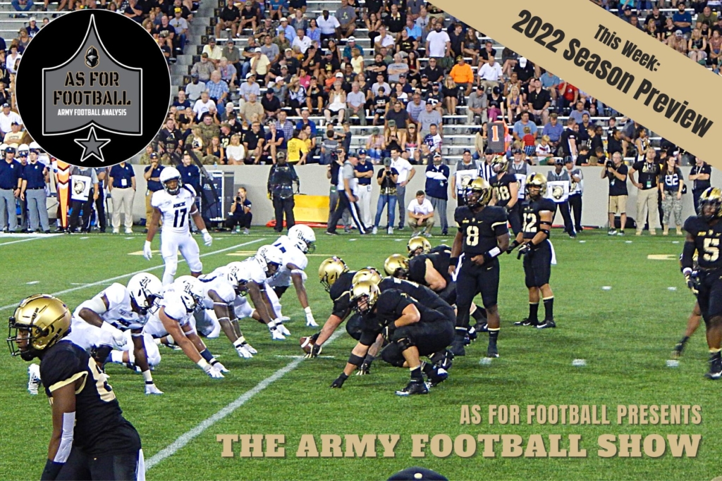 This Week: It's As For Football's 2022 Season Preview! Join us as we dive into Army's first five games, preview the offense, defense, and special teams, and talk about the preseason hype surrounding Army Rush LB Andre Carter II. 

Then we take a deep dive into ANALYTICS!

Why is the Fullback Dive such a good play for the Black Knights? We do the math, take boards, and present our findings.

Finally, the guys talk about what they want to see this season before getting into a little Fact or Fiction.

It's a great show this week, and now's the time to get on board as the Black Knights seek to BEAT NAVY and claim the Commander-In-Chief's Trophy.