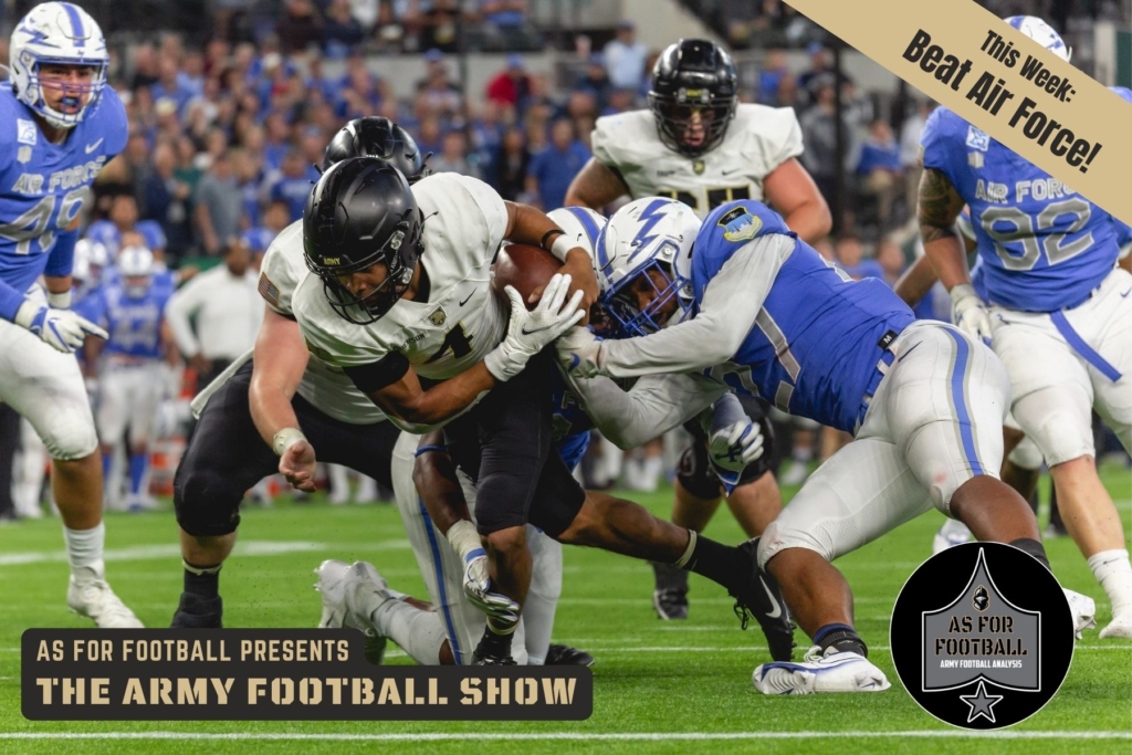 Friends, it's BEAT AIR FORCE Week!

We open the show this week with a review of Army Sports and the Star Series. Army is up 6.5 to 1.5 in the early going! We then talk about this past week's loss to UMass and how Army's fandom handled it.

Then we're on to Air Force. This team is good! Will tell you what we think and get you ready for the game. We close with Fact or Fiction and our takes on this week's action.

Go Army! Beat Air Force!!!